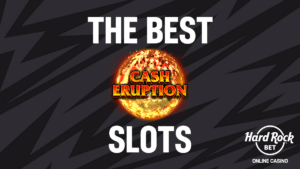 The Best Cash Eruption Slots at Hard Rock Bet Online Casino